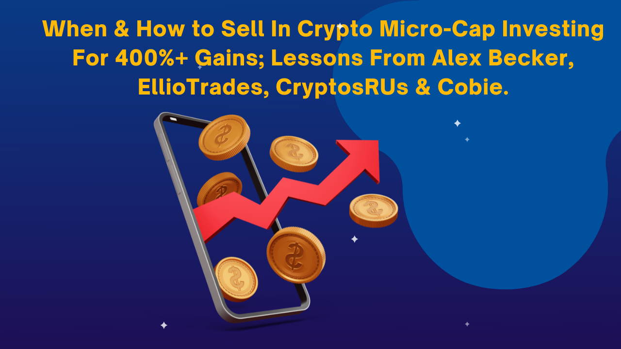 When & How to Sell In Crypto Micro-Cap Investing For 400%+ Gains; Lessons  From Alex Becker, EllioTrades, CryptosRUs & Cobie. | by Zain Khan | Medium