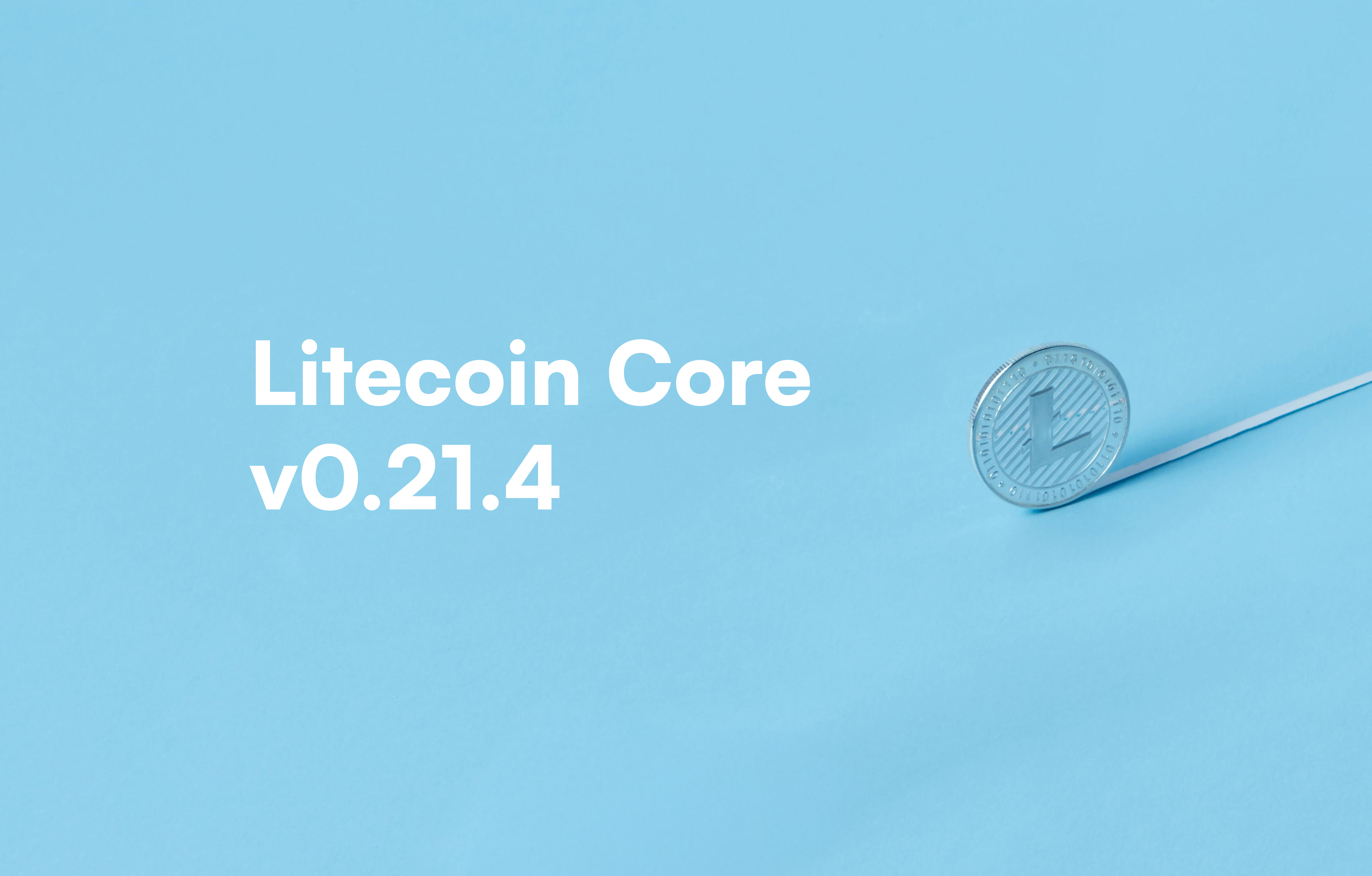 Litecoin Core v0.21.4 Release. Latest release of Litecoin Core — with… | by  Loshan | Litecoin Project
