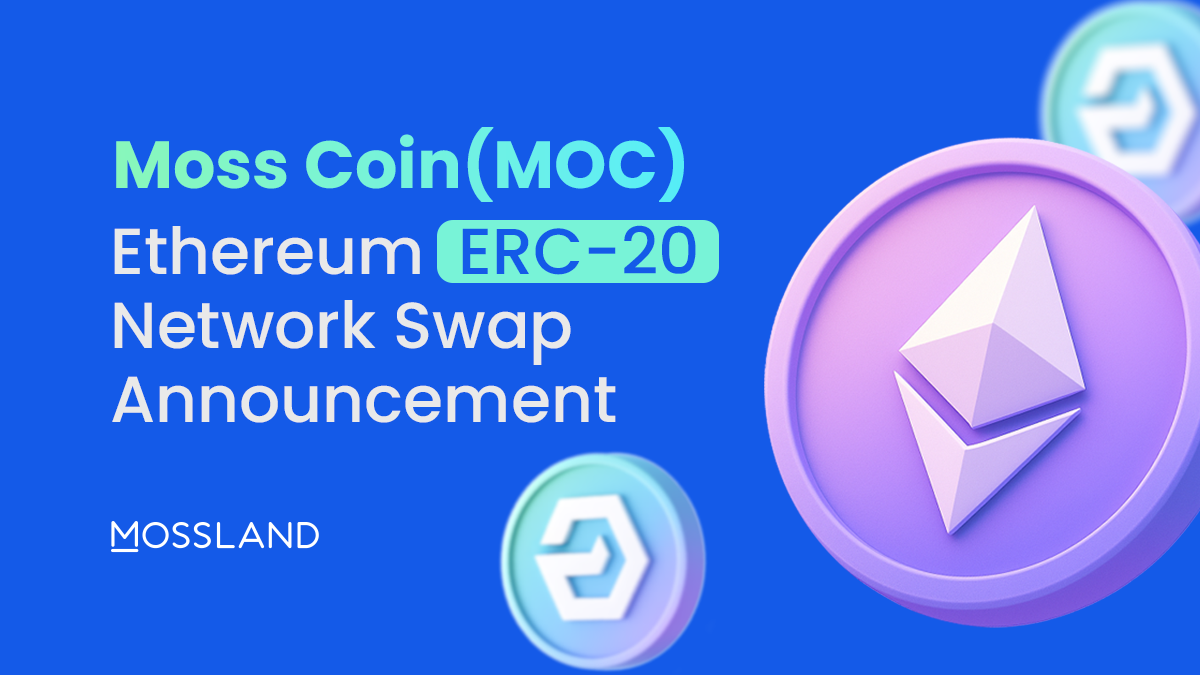 MossCoin (MOC) LMT ➡️ ERC-20 Upcoming Swap Notice | by Mossland | Mossland  Blog | Medium