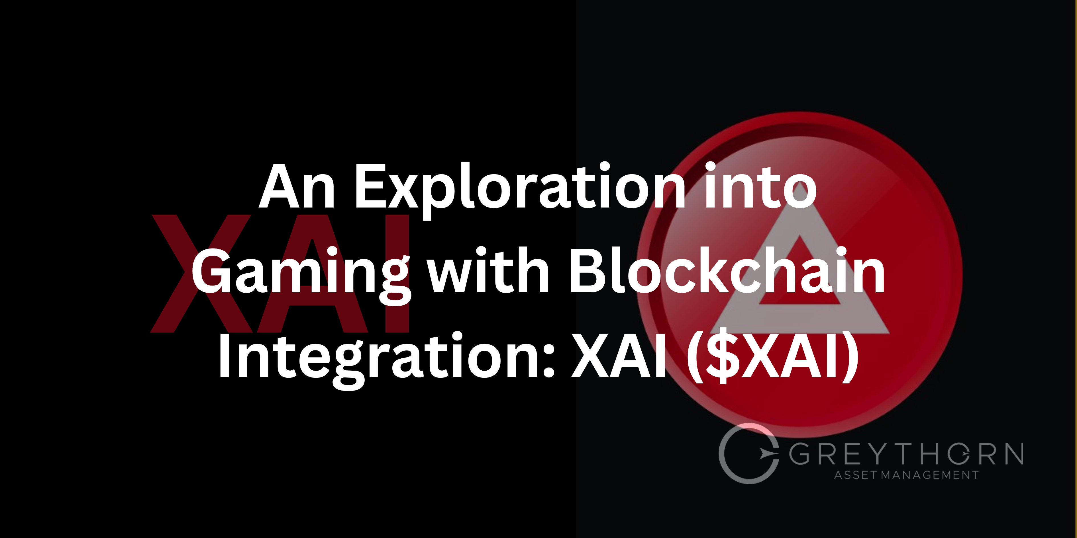 An Exploration into Gaming with Blockchain Integration: XAI ($XAI) | by  Greythorn Asset Management | Medium