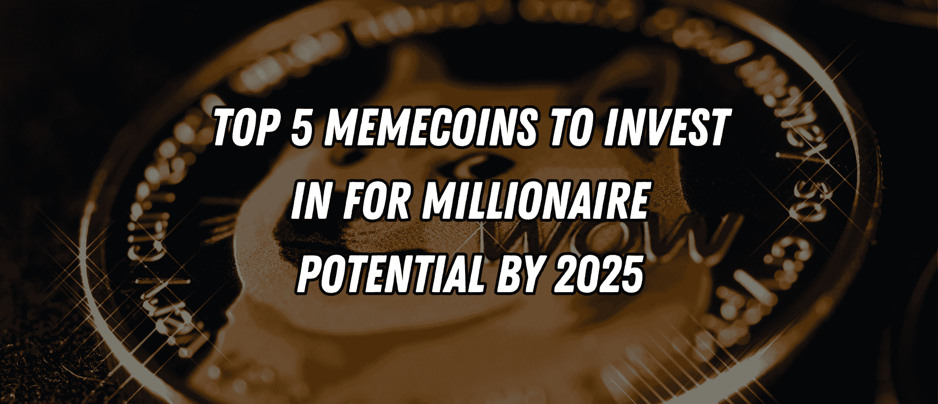 Top 5 Memecoins to Invest in for Millionaire Potential by 2025 | by Blend  Visions | Coinmonks | Medium