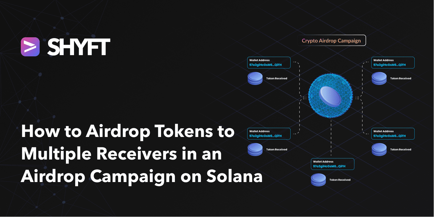 How to Airdrop Tokens to multiple receivers in an Airdrop Campaign on  Solana(Part 2) | by Team Shyft | Shyft.to