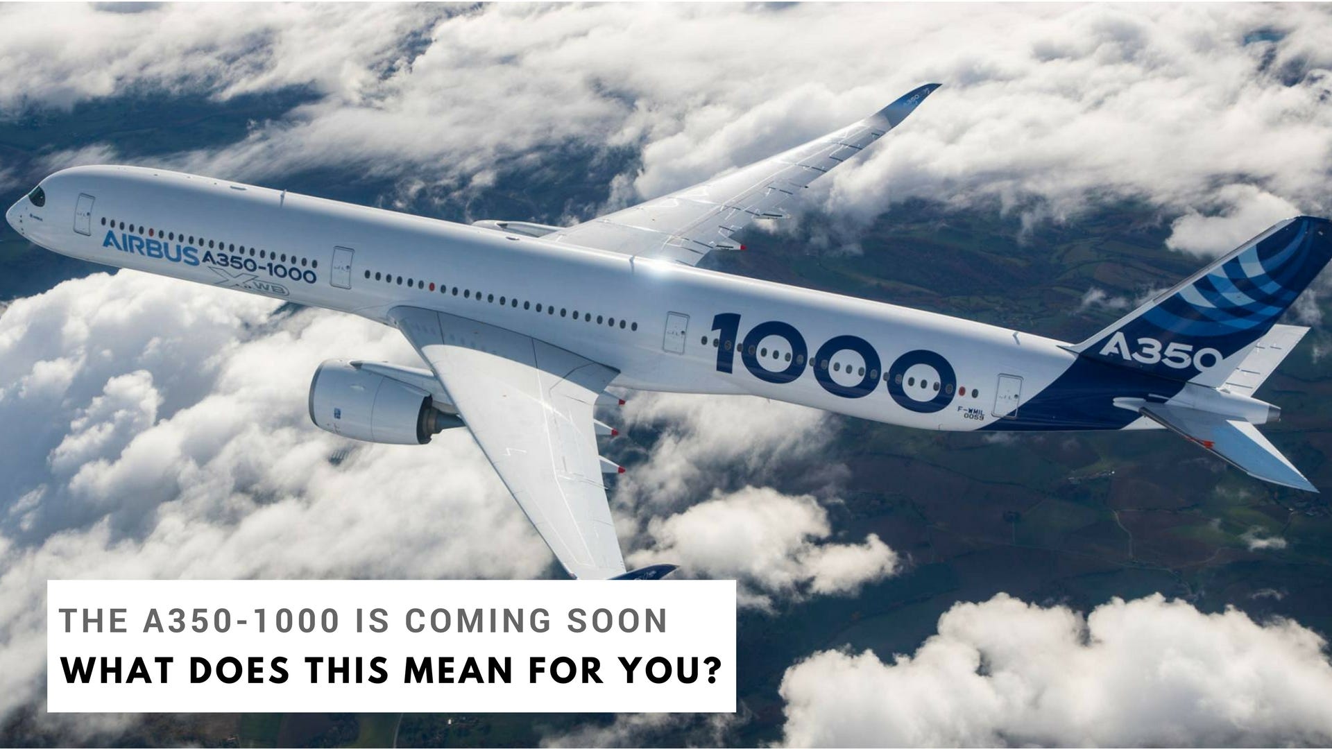 Airbus Is Set To Release the A350–1000 XWB — What This Means For