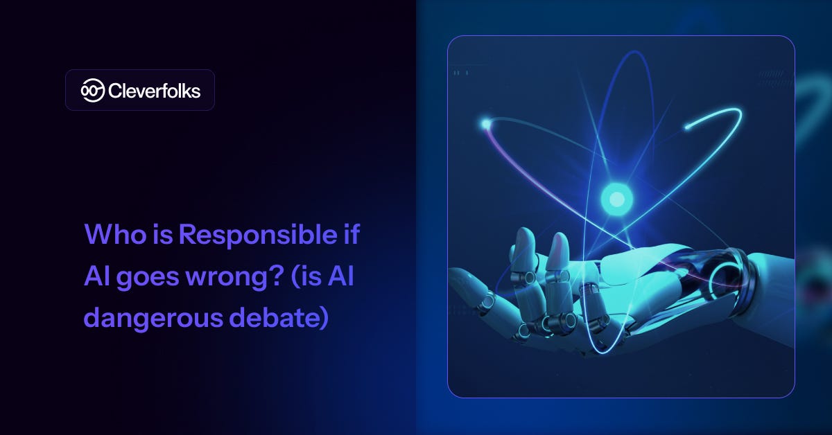 Who is Responsible if AI Goes Wrong? Navigating the AI Danger Debate | by Cleverfolks | Medium