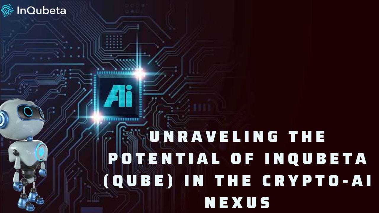 Unraveling the Potential of InQubeta (QUBE) in the Crypto-AI Nexus | by  Godspower Isaiah | Medium