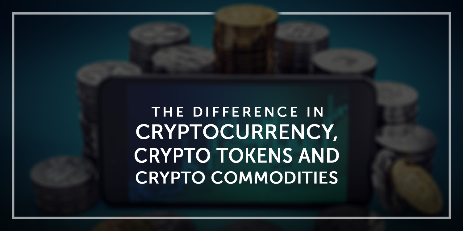 The Difference in Cryptocurrency, Crypto Tokens and Crypto Commodities | by  Team InnerQuest Online | InnerQuest Online | Medium