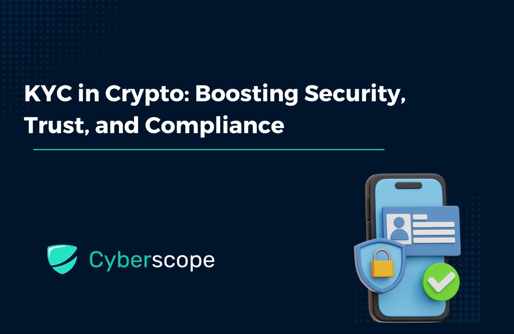 KYC in Crypto: Boosting Security, Trust, and Compliance | by Cyberscope, a  TAC Security Company | Medium