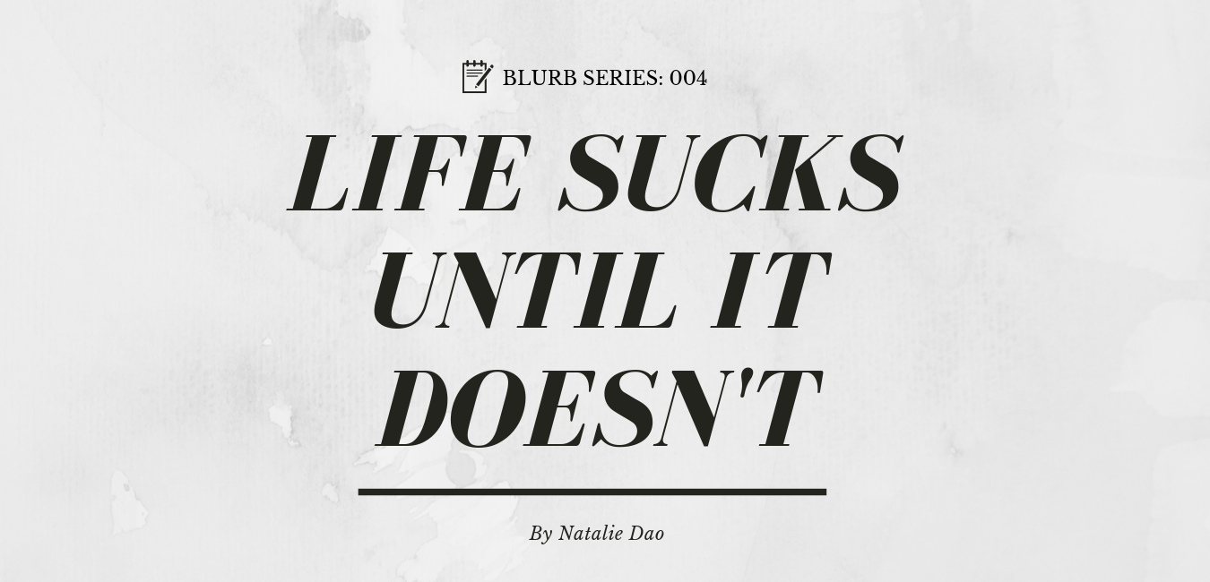 Life sucks until it doesn't. How my life miraculously sorted itself… | by  Nat Dao | Medium, image size:1350x650