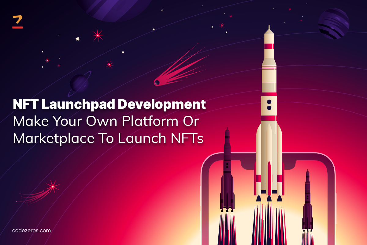 NFT Launchpad Development | Make Your Own Platform Or Marketplace To Launch  NFTs | by Codezeros | Coinmonks | Medium