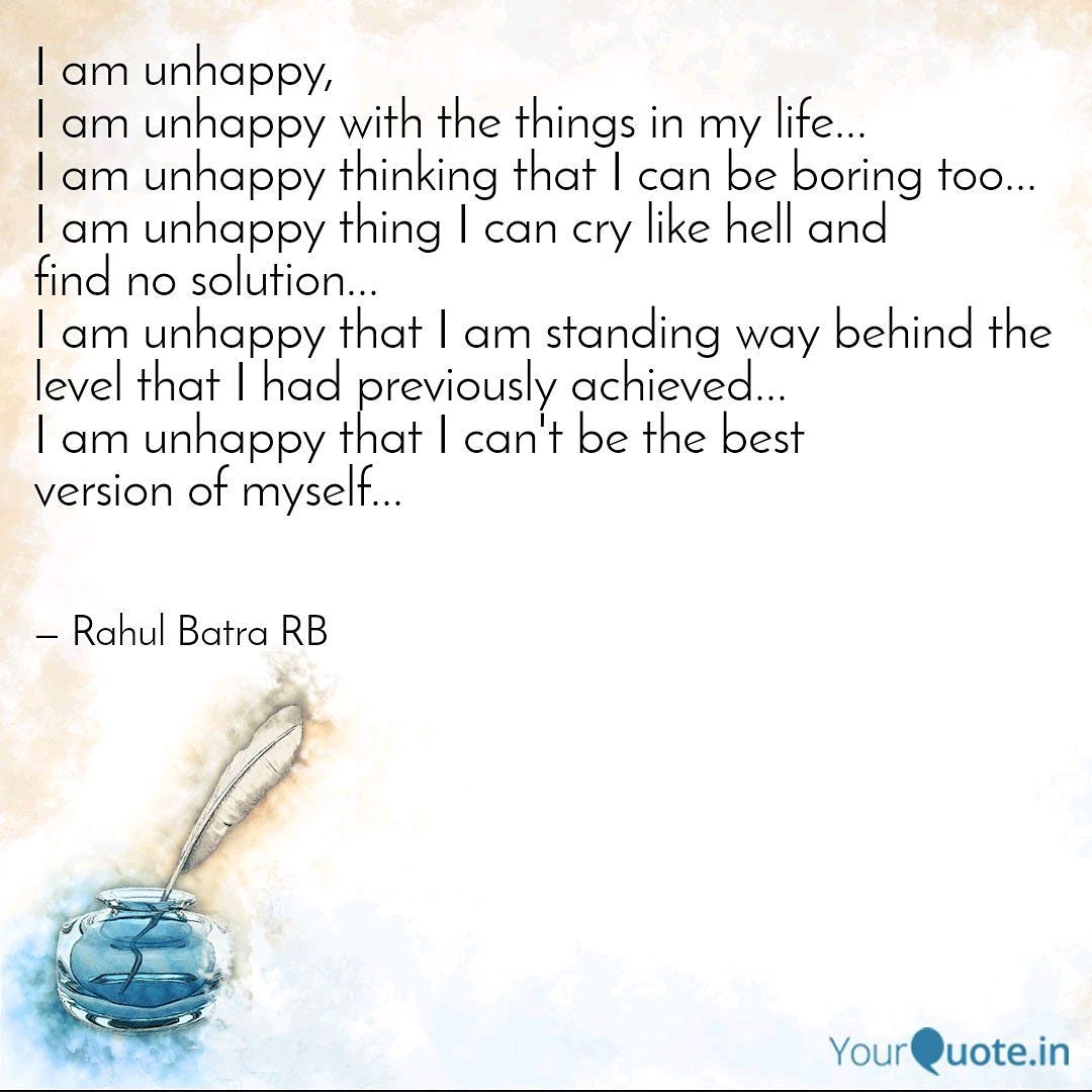 I am unhappy. It's been a while since I am unhappy. I… | by Rahul Batra RB  | Medium, image size:1080x1080