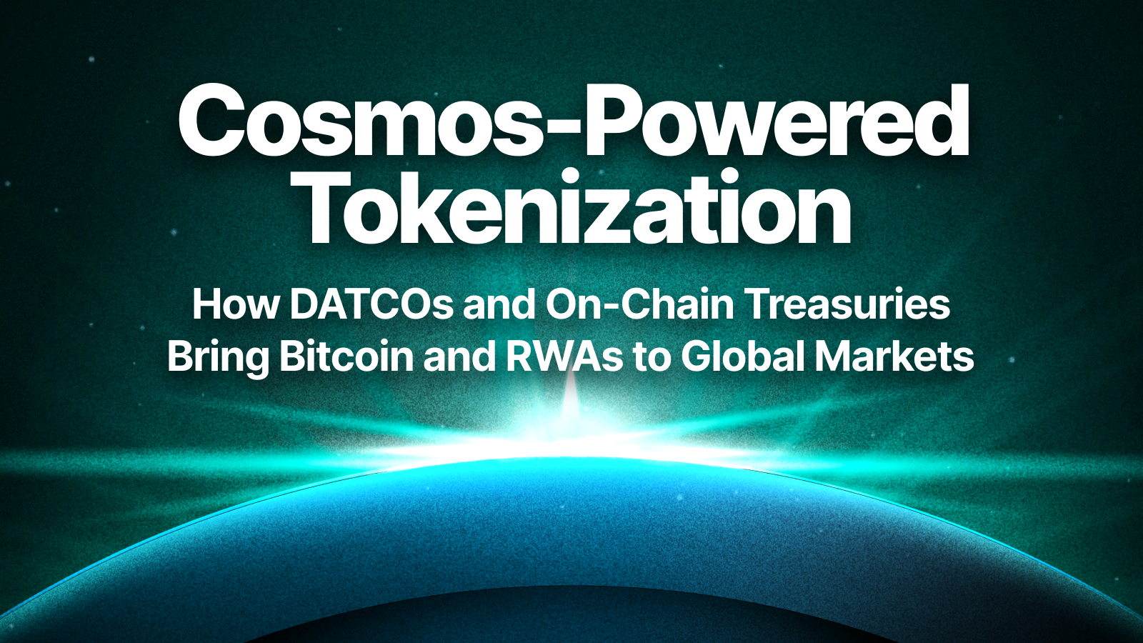 Cosmos-Powered Tokenization: How DATCOs and On-Chain Treasuries Bring  Bitcoin and RWAs to Global Markets | by Cosmos | Cosmos Ecosystem Blog