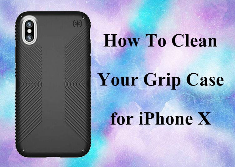 How To Clean Your Grip Case for iPhone X | by Mall Oasis | Medium How To Clean Your Grip Case for iPhone X | by Mall Oasis | Medium