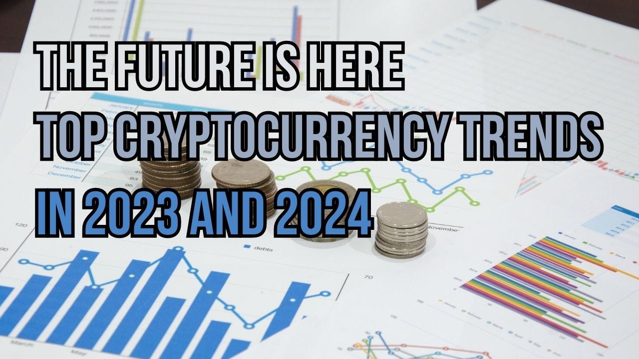The Future is Here: Top 5 Cryptocurrency Trends to Watch Out for in 2023  and 2024. | by Rida Khan | Medium