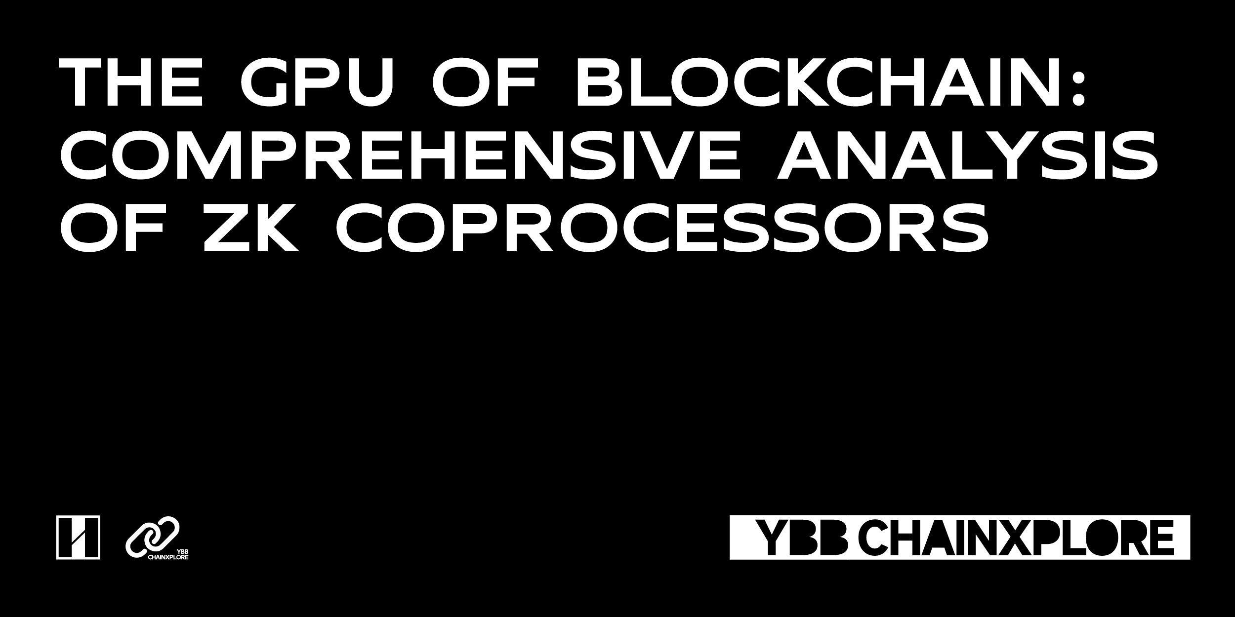 The GPU of Blockchain: Comprehensive Analysis of ZK Coprocessors | by YBB |  YBB Capital | Medium
