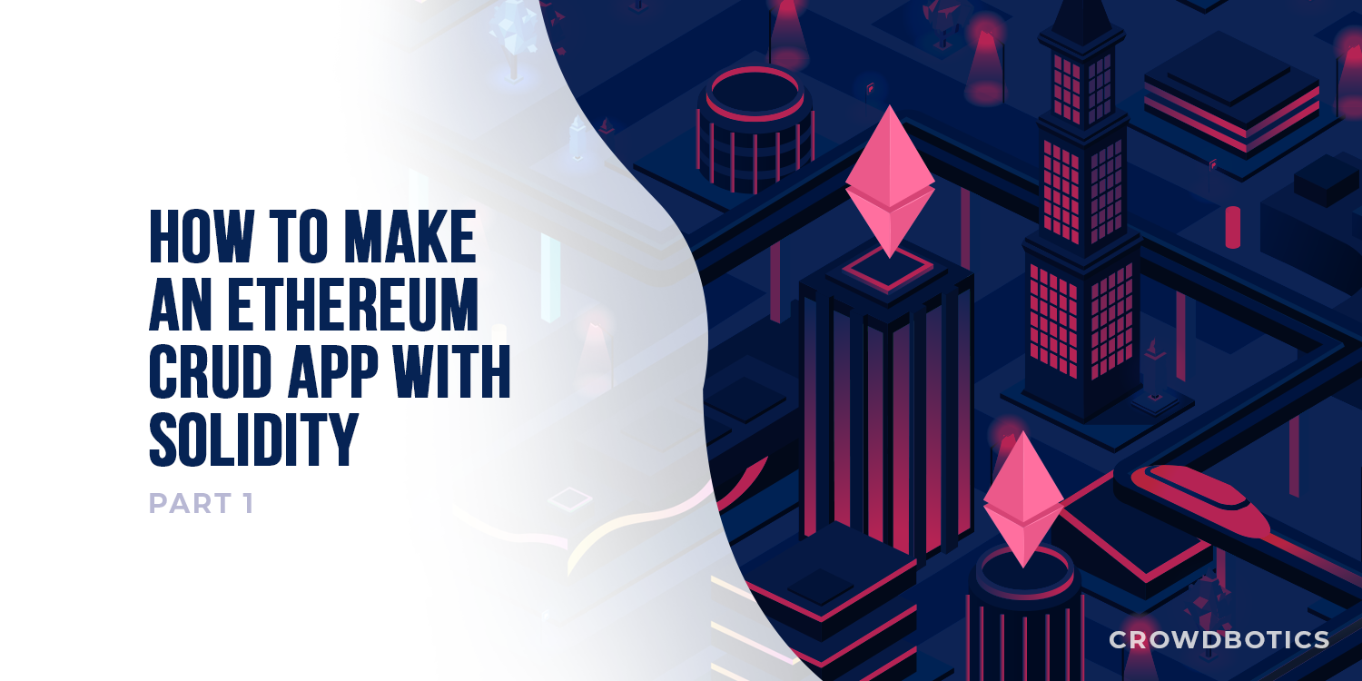 Solidity CRUD Tutorial, Part 1 — Building a Smart Contract with CRUD  Operations | by Gaurav Agrawal | Crowdbotics | Medium
