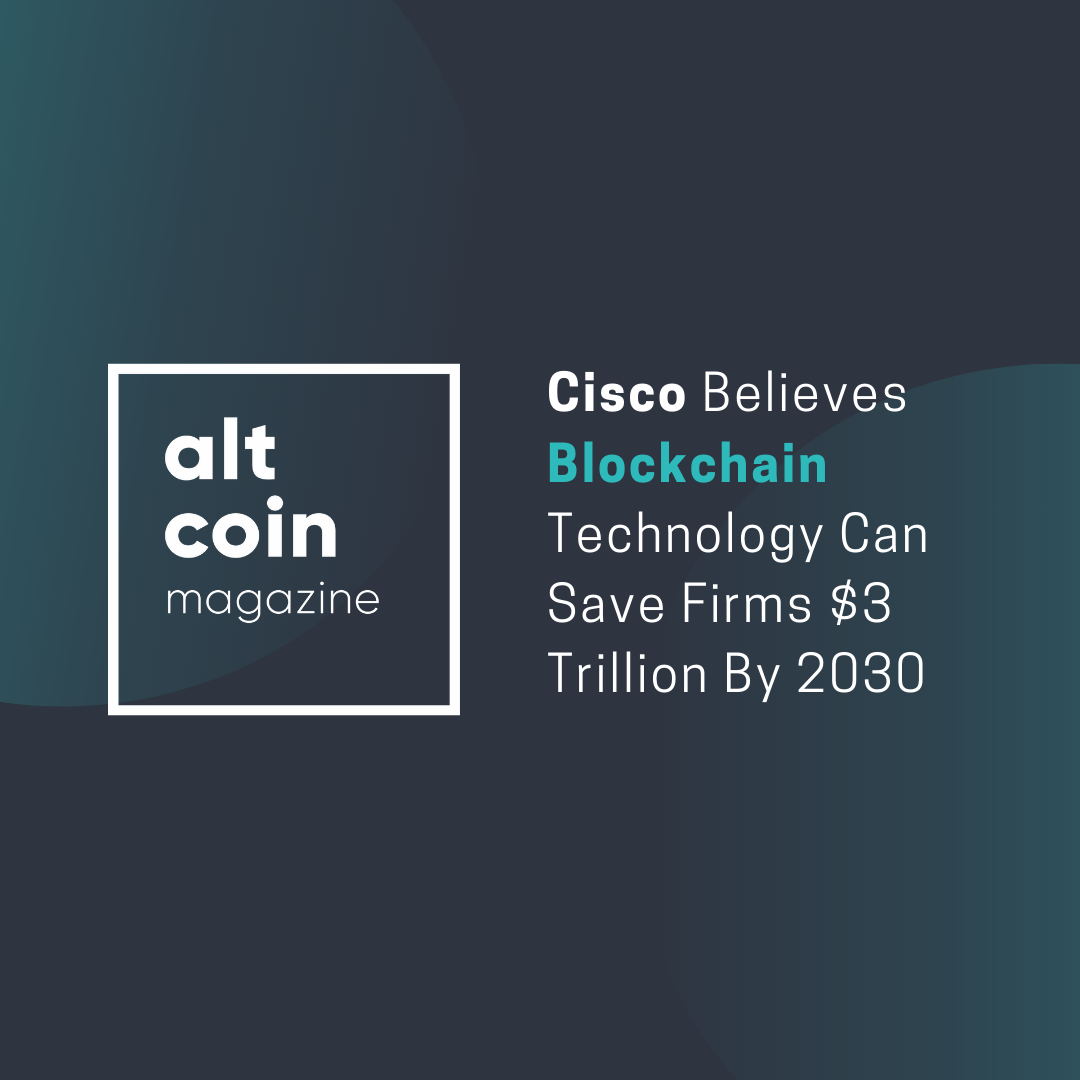 Cisco Believes Blockchain Technology Can Save Firms $3 Trillion By 2030 |  by Jonny Fry | The Capital | Medium