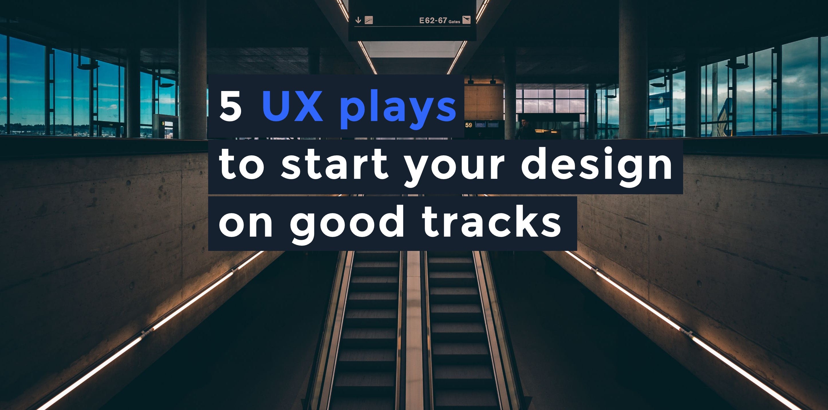 5 UX plays to start your design on good tracks | by Benjamin 