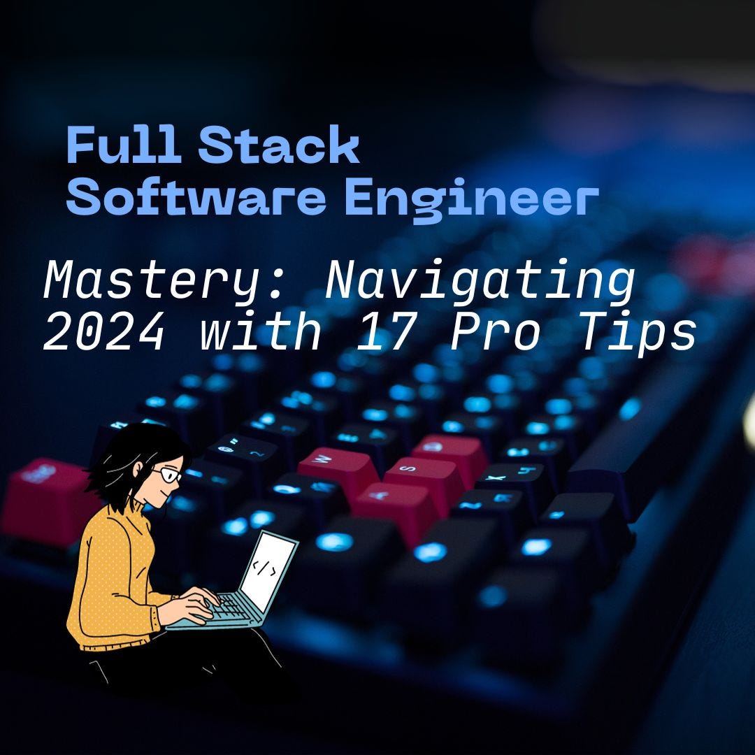 Full Stack Software Engineer Mastery: Navigating 2024 with 17 Pro Tips | by  CodeTechFI( I.F ) | Level Up Coding