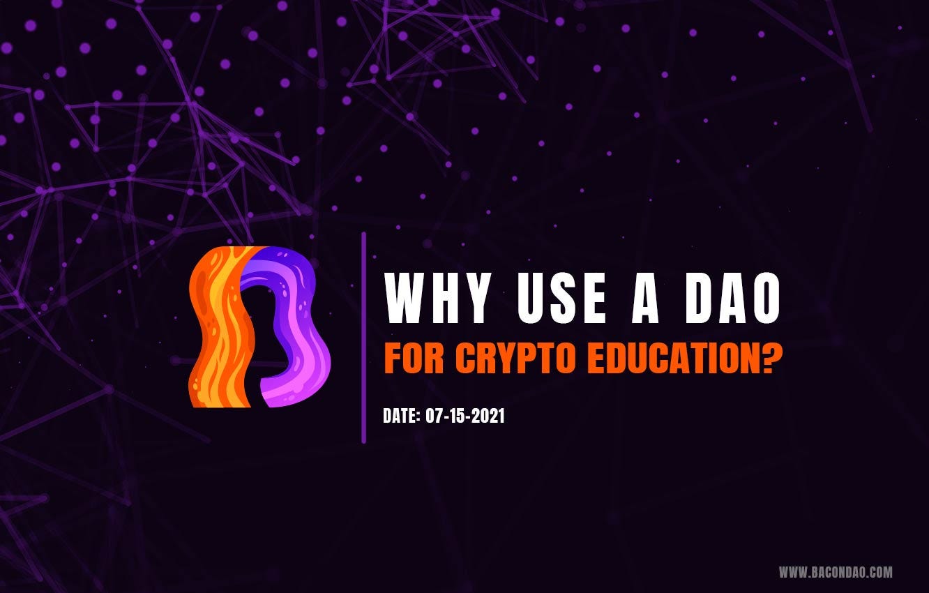 Why use a DAO for Crypto Education? | by Joel | BaconDAO | Medium