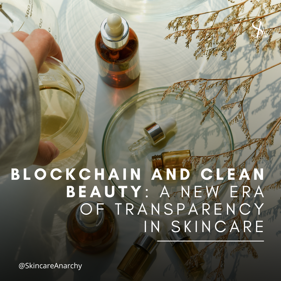 Blockchain and Clean Beauty: A New Era of Transparency in Skincare | by  Skin Anarchy | Medium