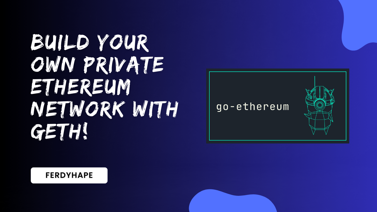 Blockchain for Beginners: Build Your Own Private Ethereum Network with Geth  (Step by step) | by Ferdy Hahan Pradana | Medium