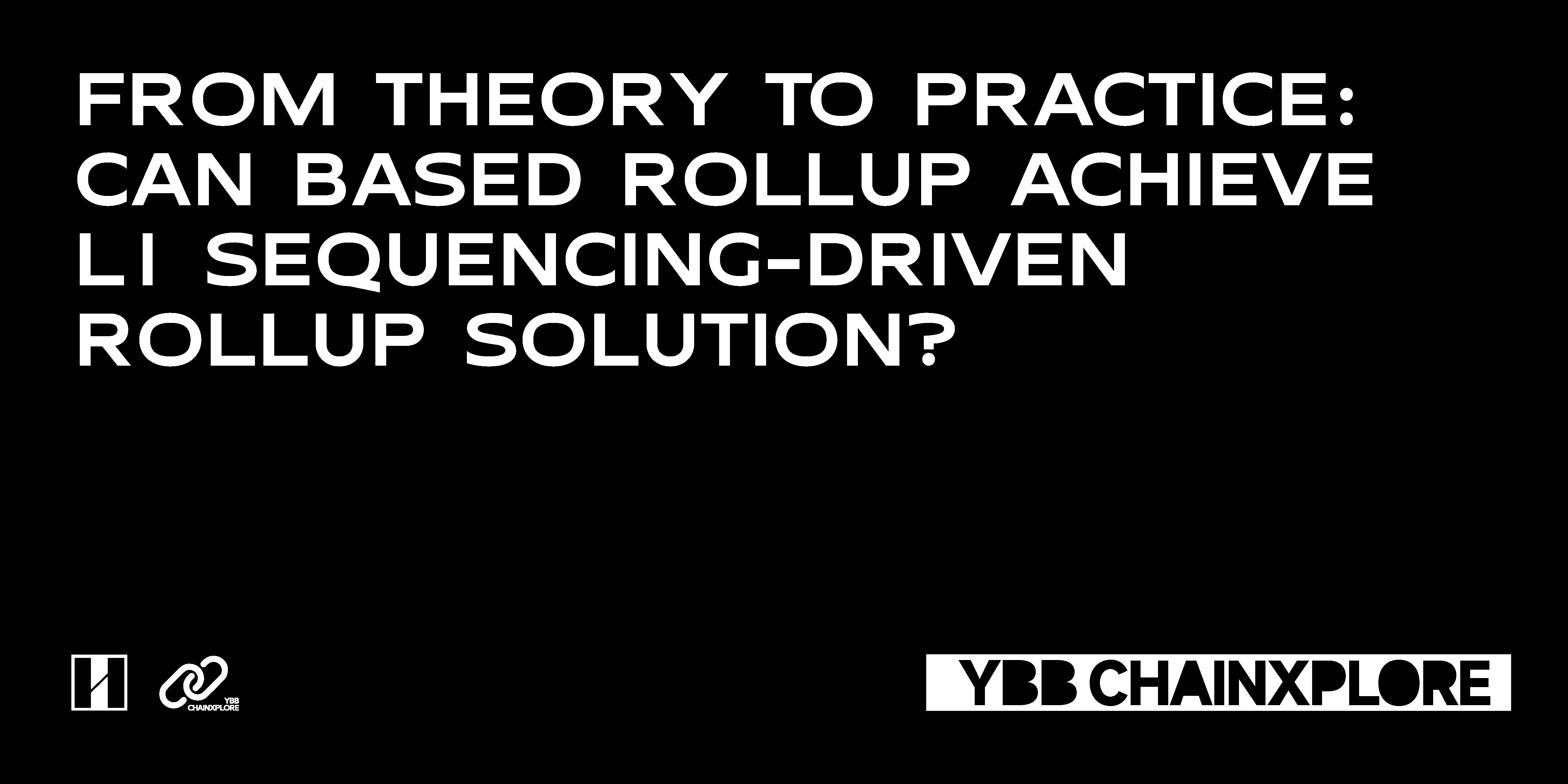From Theory to Practice: Can Based Rollup Achieve L1 Sequencing-Driven  Rollup Solution? | by YBB | YBB Capital | Medium