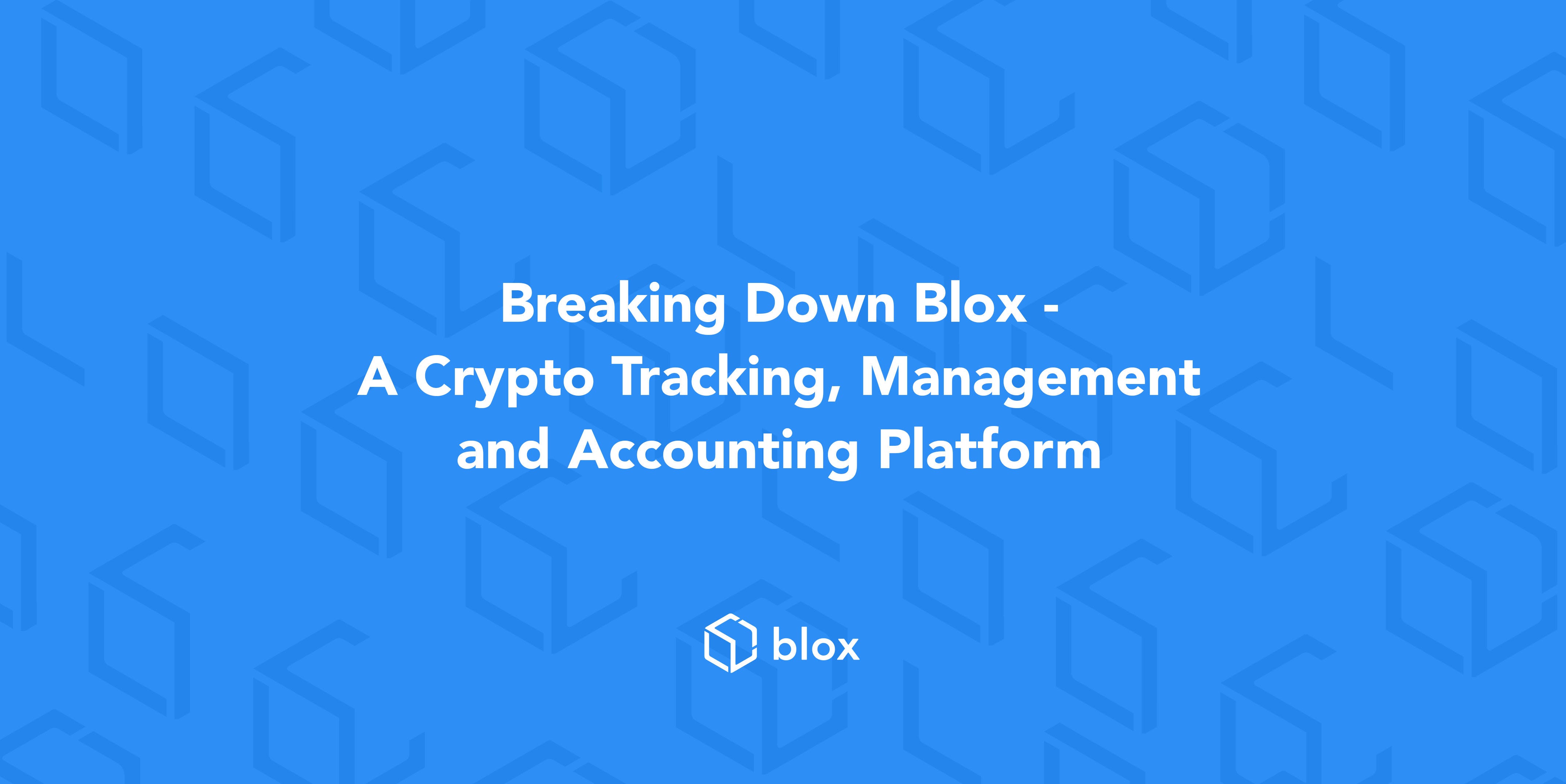 Breaking Down Blox — A Crypto Tracking, Management, and Accounting  Platform. — Blox | by Blox Official | Medium