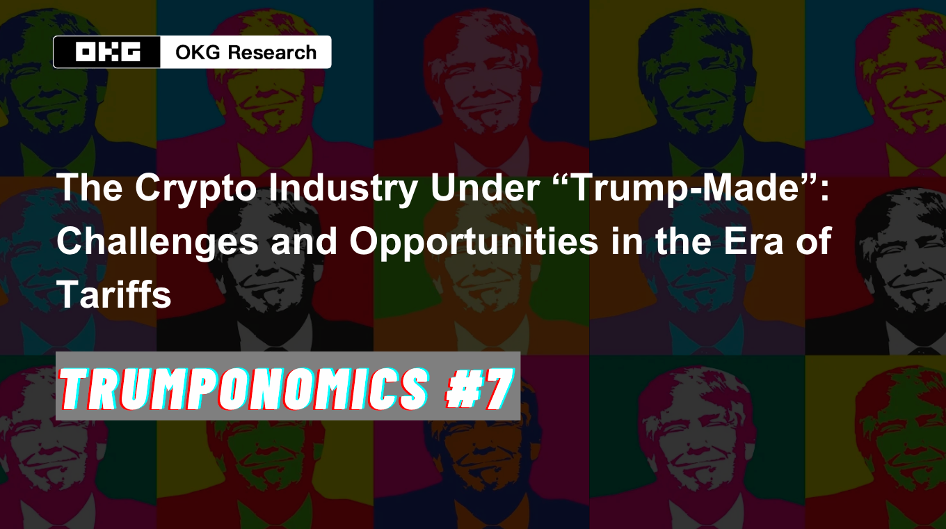 Trumponomics #7: The Crypto Industry Under “Trump-Made”: Challenges and  Opportunities in the Era of Tariffs | by OKG Research | The Capital | Medium