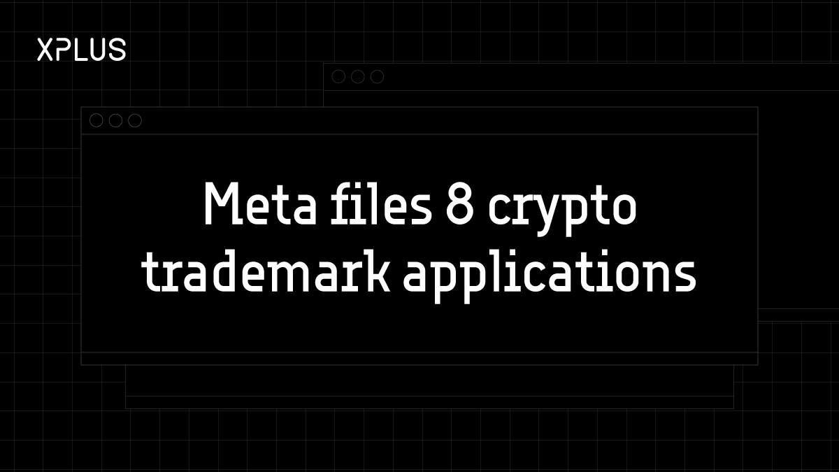 Meta files 8 crypto trademark applications | by XPLUS | XPLUS | Medium