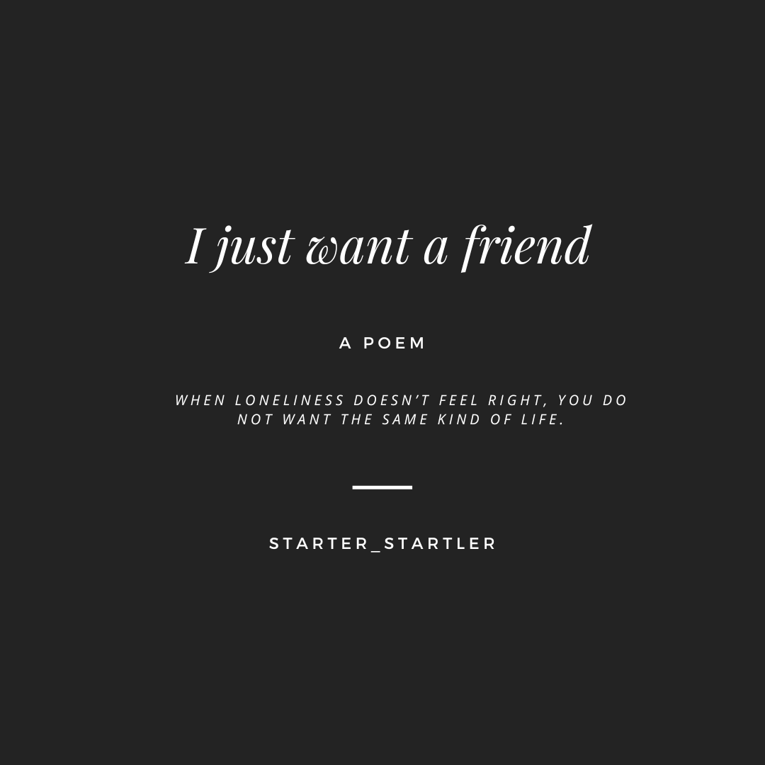 I just want a friend. When loneliness doesn't feel right, you… | by  Starter_ Startler | Medium, image size:1080x1080