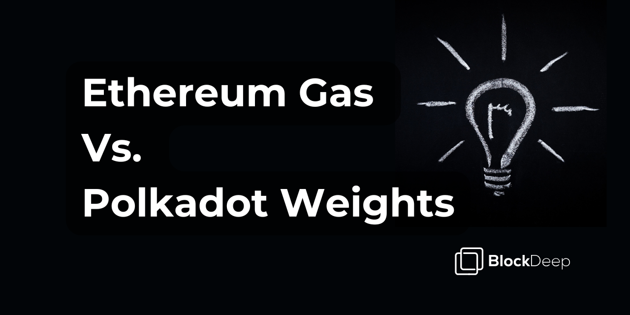 Ethereum Gas Vs. Polkadot Weights: A Comparison | by BlockDeep Team |  BlockDeep Labs