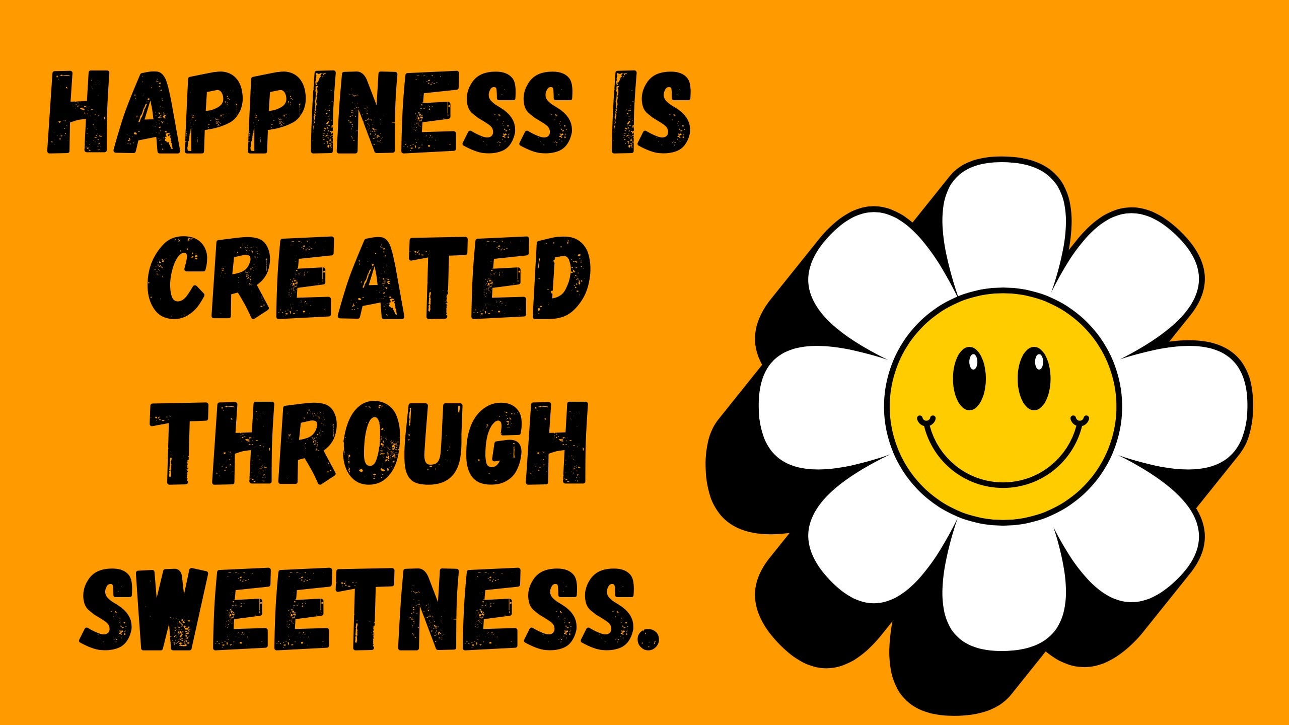 Happiness is created through sweetness. | by Letters To Phong | Medium
