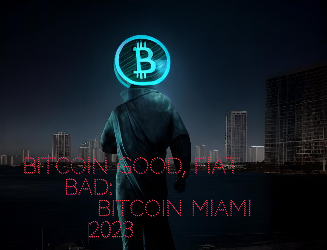 Bitcoin good, fiat bad: Bitcoin Miami 2023 | by D.L. White | Coinmonks |  Medium