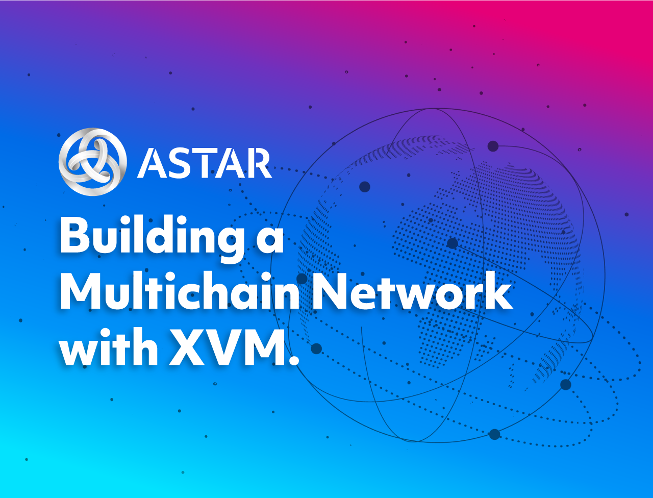 Building a Multichain Network with XVM | by Jerad | Astar | Astar Network |  Medium