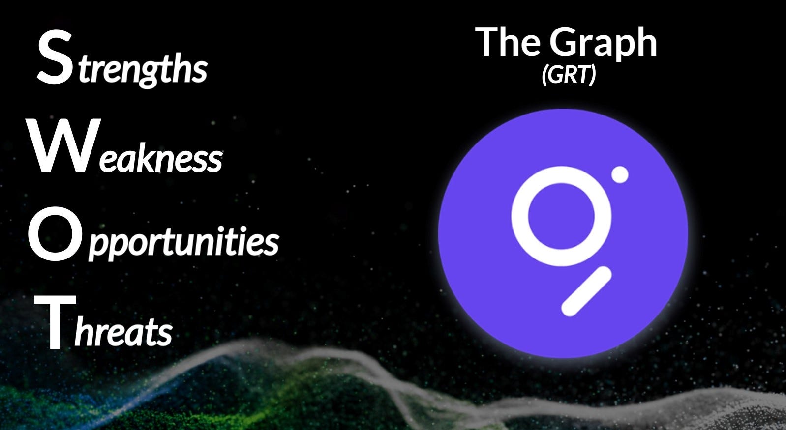 SWOT Analysis: The Graph (GRT). Composed of four elements, Strengths… | by  Andrey Didovskiy | Coinmonks | Medium