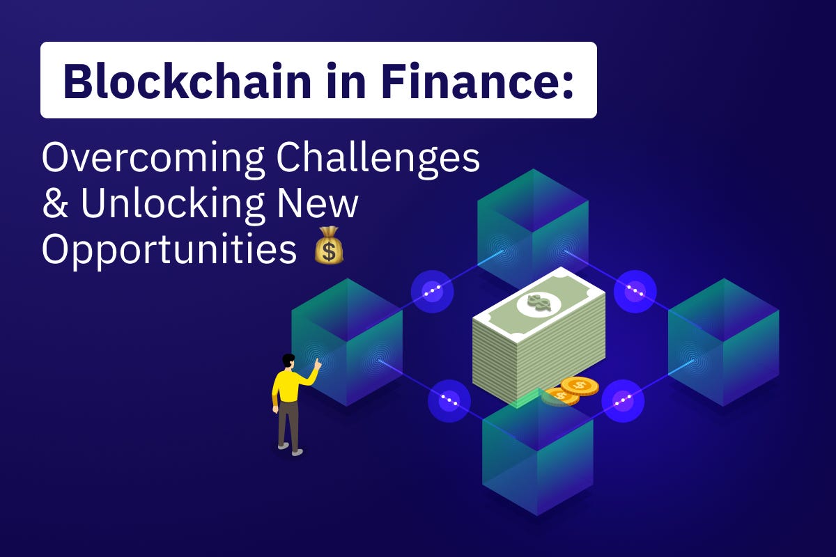 Blockchain in Finance: Overcoming Challenges & Unlocking New Opportunities  | Coinmonks