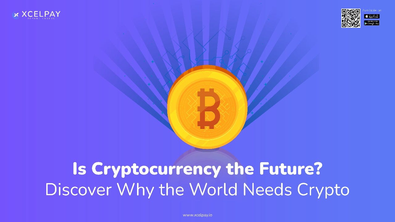 Is Cryptocurrency the Future? Discover Why the World Needs Crypto | by  XcelPay Wallet | XcelPay Magazine | Medium