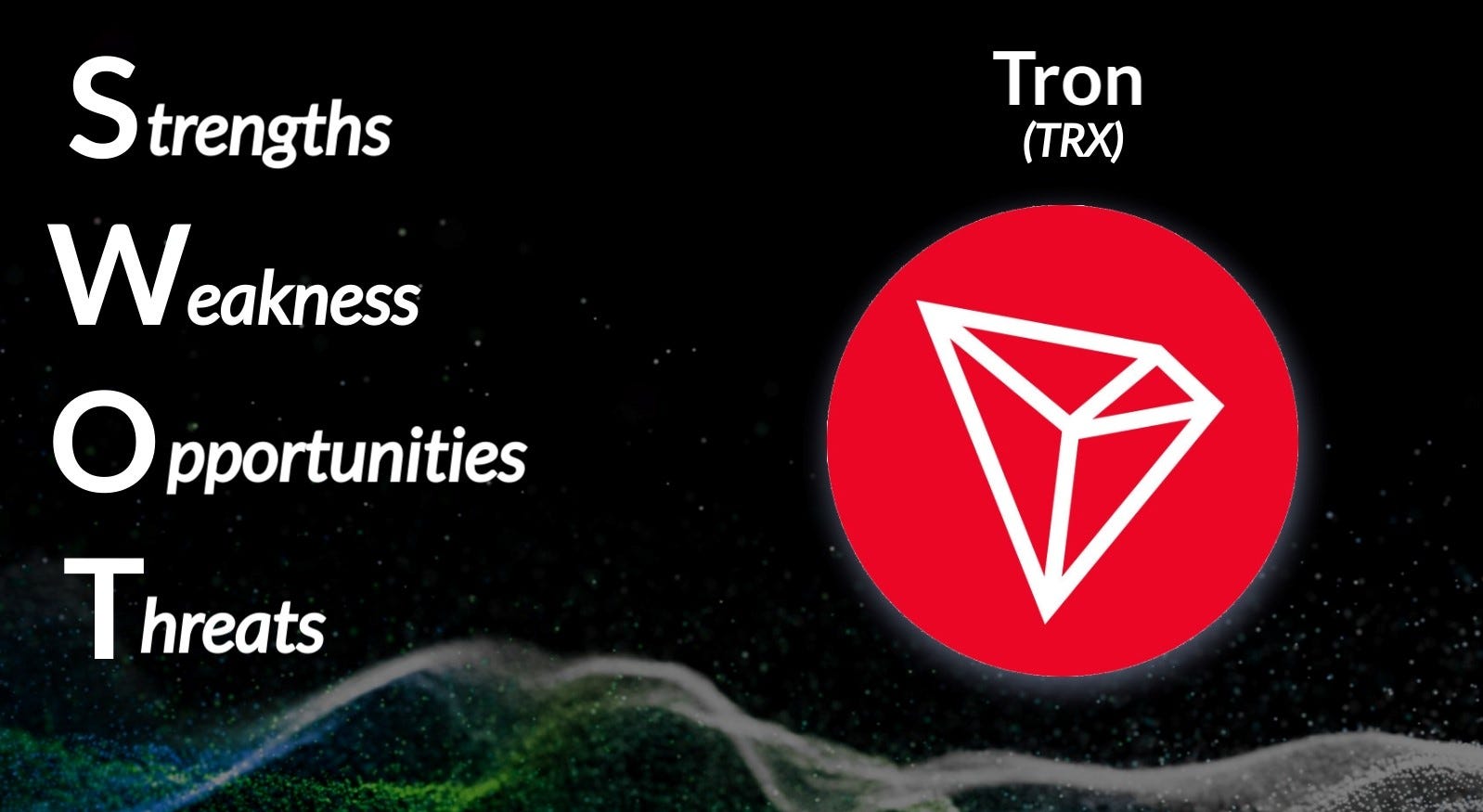 SWOT Analysis: Tron (TRX). *Note, SWOT is an analysis of… | by Andrey  Didovskiy | Coinmonks | Medium
