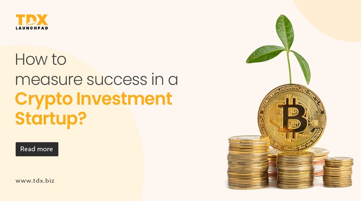 The Ultimate Guide to Measuring Success in a Crypto Investment Startup | by  TDX | Medium