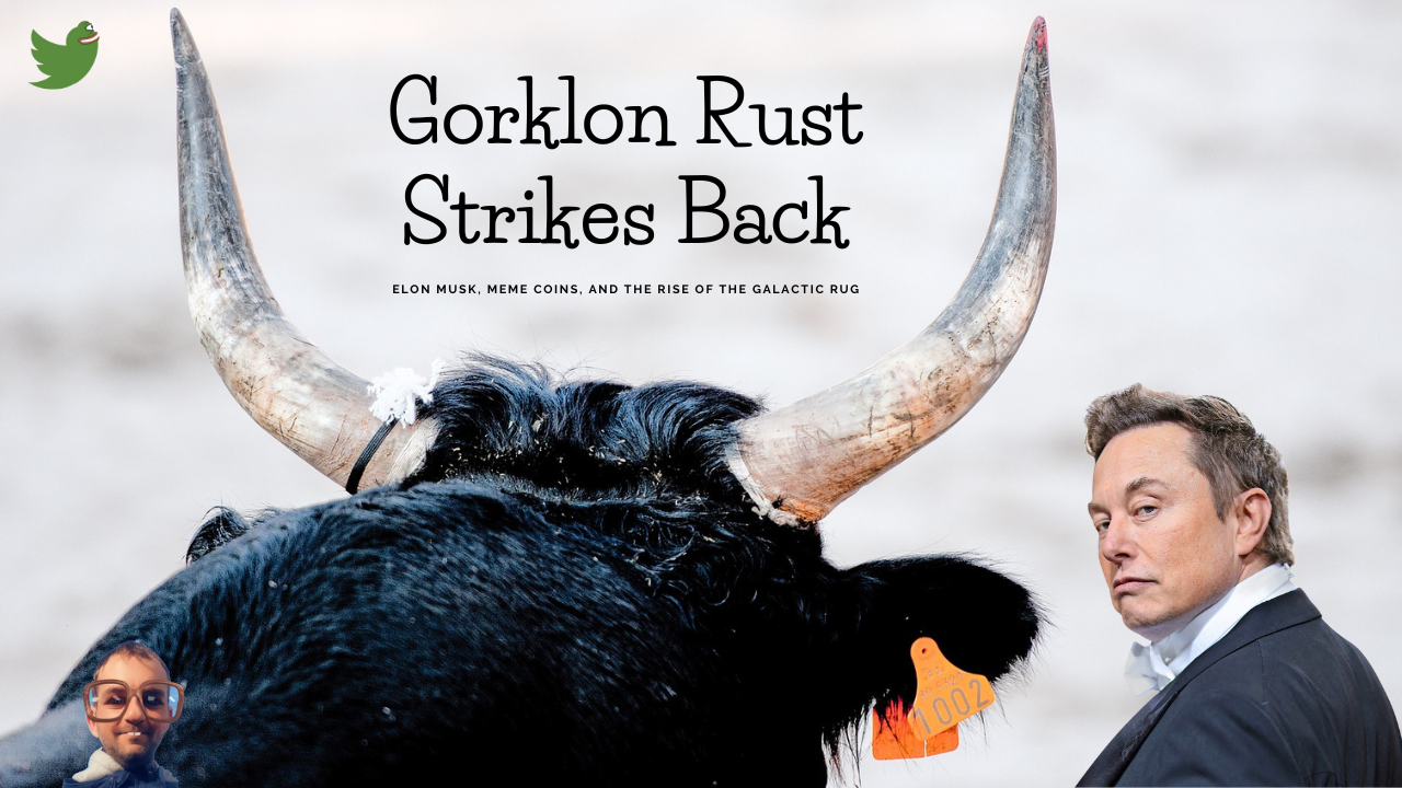 Gorklon Rust Strikes Back: Elon Musk, Meme Coins, and the Rise of the  Galactic Rug | by Cryptonator`s | Medium