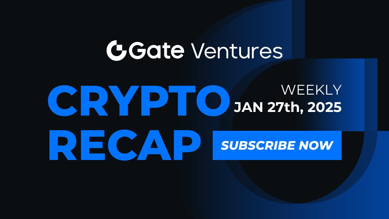 Gate Ventures Weekly Crypto Recap (Jan 27, 2025) | by Gate Ventures | Medium