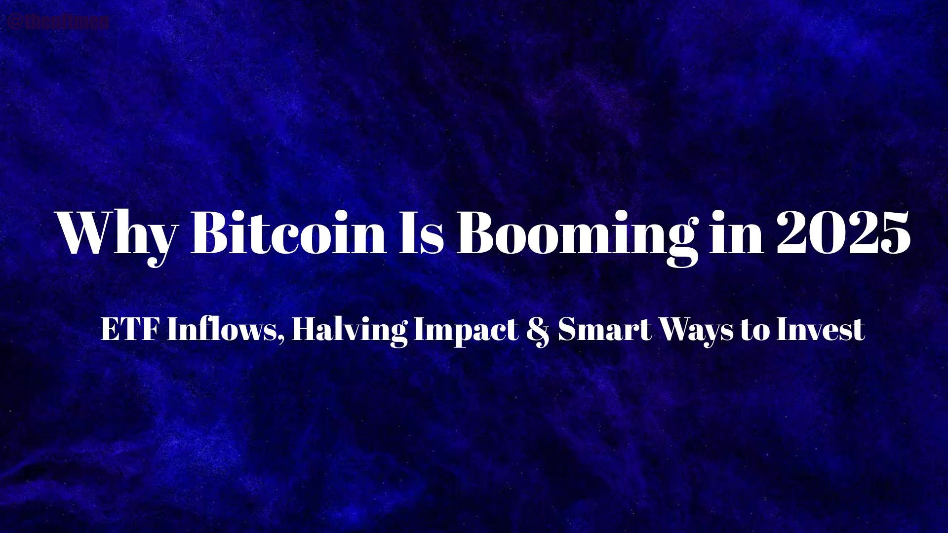 Why Bitcoin Is Booming in 2025: ETF Inflows, Halving Impact & Smart Ways to  Invest | by Shlok | Medium
