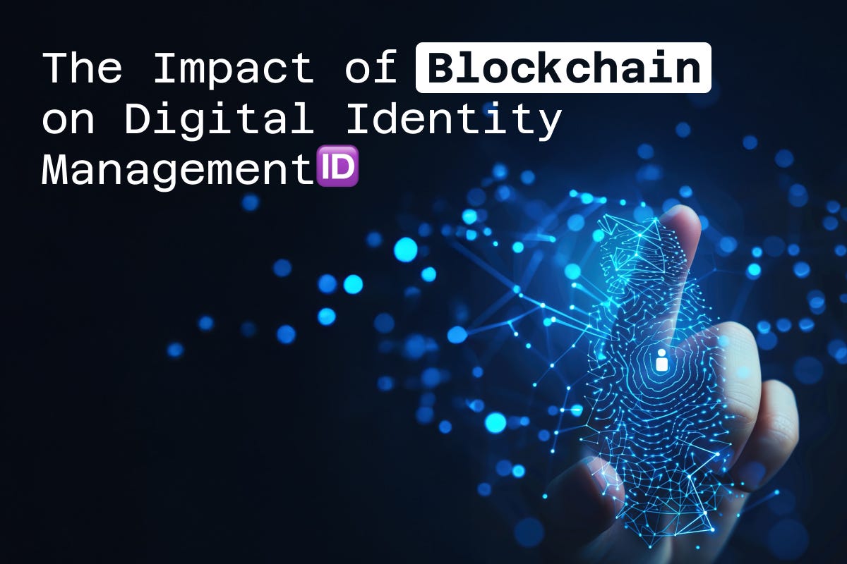 The Impact of Blockchain on Digital Identity Management🆔 | Coinmonks