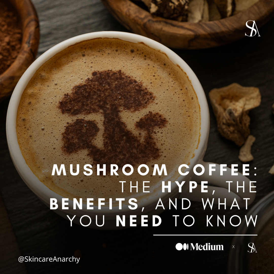 Mushroom Coffee: The Hype, The Benefits, and What You Need to Know | by  Skin Anarchy | Medium