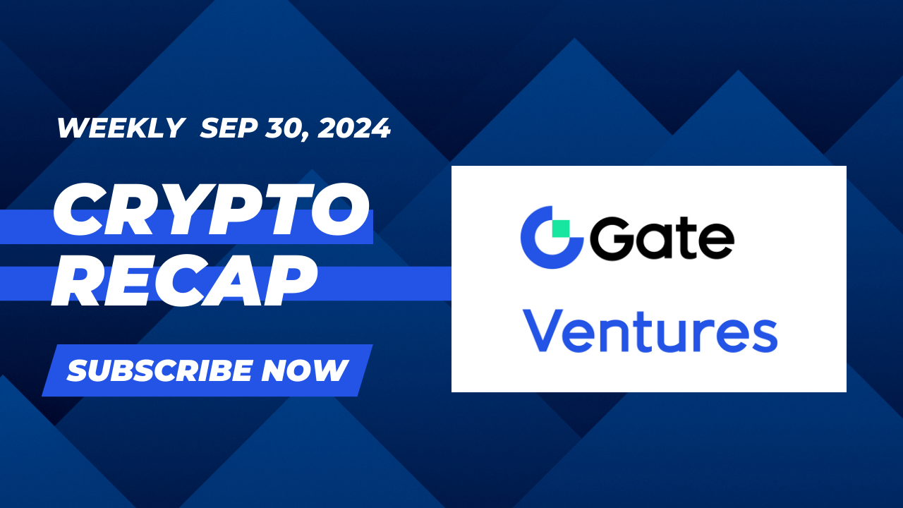 Gate Ventures Weekly Crypto Recap (Sep 30, 2024) | by Gate Ventures | Medium