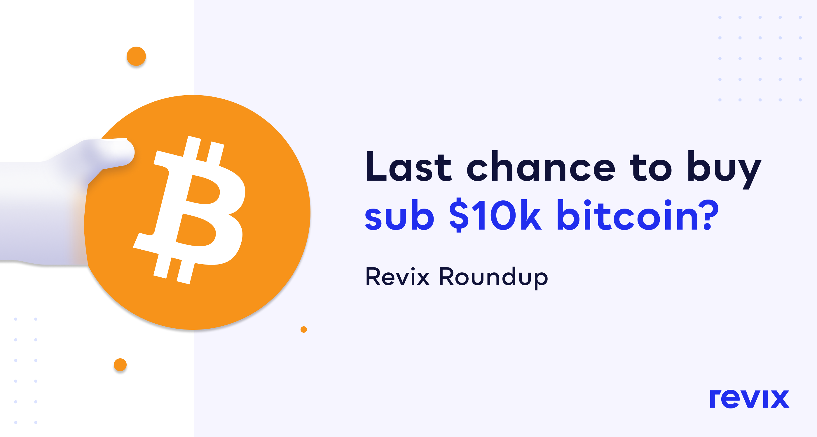 Revix Roundup | The last chance to buy sub $10k bitcoin? | by Revix Team |  Revix Roundup | Medium