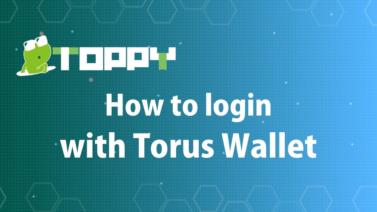 How to login with Torus Wallet - Toppy Marketplace - Medium