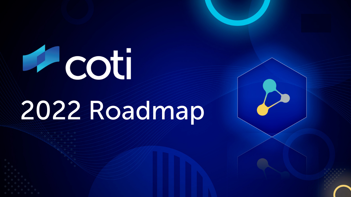 The COTI 2022 Roadmap — The Ultimate Layer 1 for Payments | by COTI | COTI  | Medium