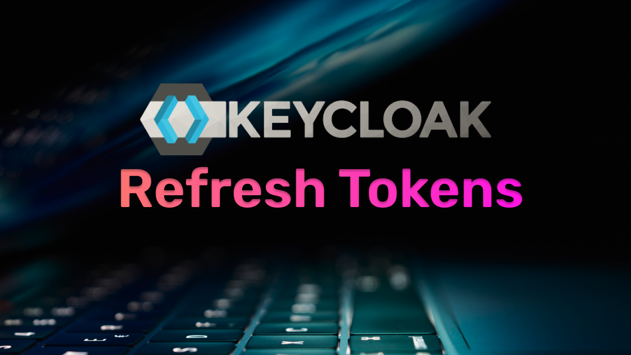 RKK★追加分 Refresh Tokens in Keycloak. Complete Guide for Beginners | by