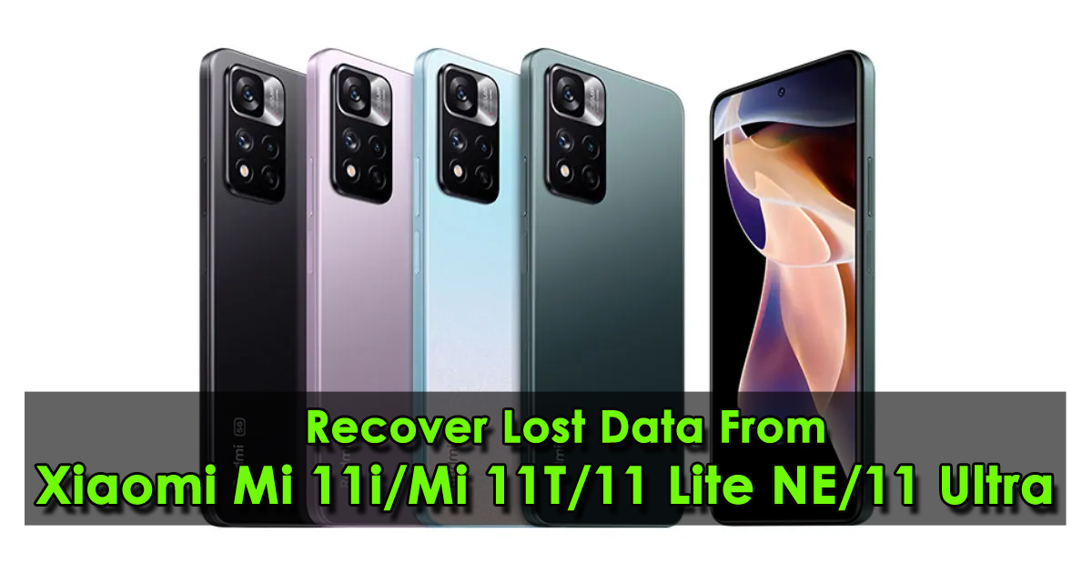 Recover Data From Xiaomi Mi 11i/Mi 11T/11 Lite NE/11 Ultra | by